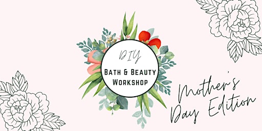 Hauptbild für DIY Bath + Beauty Workshop: Mother's Day Edition