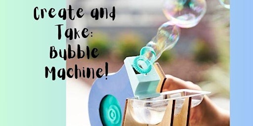 Imagem principal do evento Create and Take: Bubble Machine Camp! Grades 4th-6th