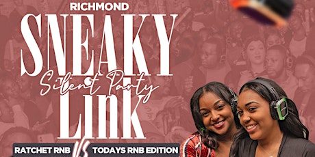 SILENT PARTY RICHMOND: SNEAKY LINK  "RATCHET RNB VS TODAYS RNB" EDITION