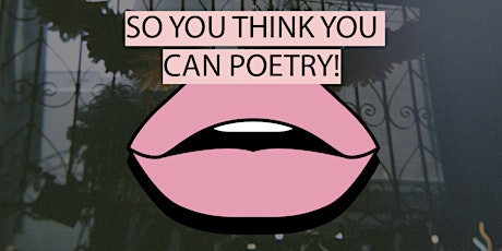 SO YOU THINK YOU CAN POETRY (GENERAL ADMISSION)