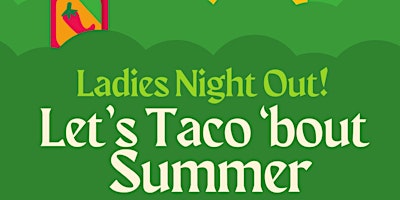 Primaire afbeelding van Let's Taco 'bout Summer! Ladies & Mom's Night out!