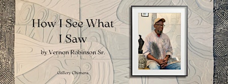 Immagine principale di "How I See What I Saw" by Vernon Robinson, Sr. Opening Reception 