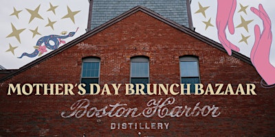 Image principale de Mother's Day Brunch Bazaar at Boston Harbor Distillery