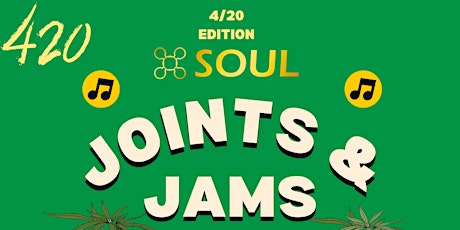 JOINTS & JAMS PRESENTED BY SOUL SUPPLY 4/20