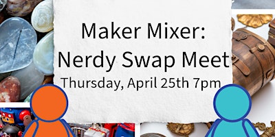 Imagem principal do evento Maker Mixer: Nerdy Swap Meet