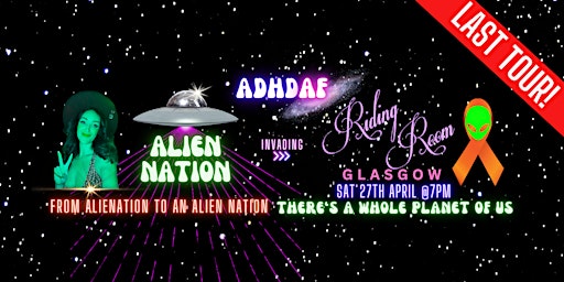 Primaire afbeelding van ADHD AF GLASGOW : THE LAST TOUR - Alien Nation