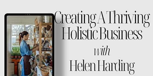 Imagem principal de Creating A Thriving Holistic Business with Helen Harding