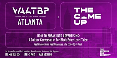 WAATBP ATL X The Come Up Presents: How To Break Into Advertising primary image