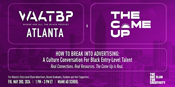 WAATBP ATL X The Come Up Presents: How To Break Into Advertising