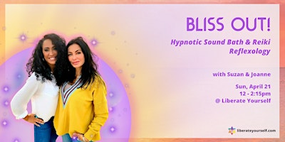 BLISS OUT! Hypnotic Sound Bath & Reiki Reflexology with Suzan & Joanne primary image
