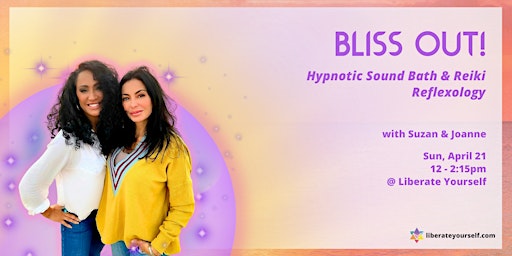 Primaire afbeelding van BLISS OUT! Hypnotic Sound Bath & Reiki Reflexology with Suzan & Joanne