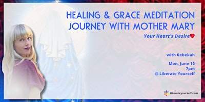 HEALING & GRACE MEDITATION JOURNEY WITH MOTHER MARY: YOUR HEART’S DESIRE ❤️ primary image