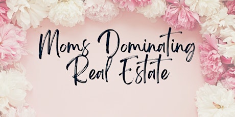 Moms Dominating Real Estate