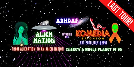 ADHD AF Brighton: THE LAST TOUR - Alien Nation