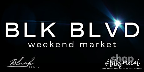 BLK BLVD Weekend Vendor Market @ Blank Slate Shops