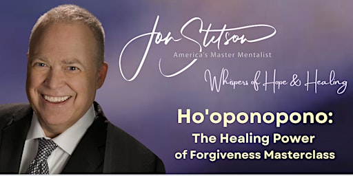 Image principale de Ho'oponopono: The Healing Power of Forgiveness Masterclass with Jon Stetson