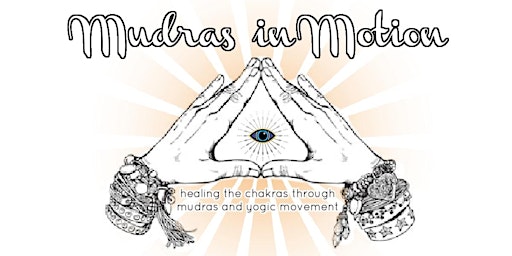 Primaire afbeelding van Mudras in Motion: healing the chakras through mudras and yogic movement