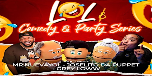 Imagem principal do evento LOL Comedy & Party Series Ft Joselito Da Puppet  Mr. Nuevayol & Grey Loww