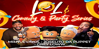 LOL Comedy & Party Series Ft Joselito Da Puppet  Mr. Nuevayol & Grey Loww primary image