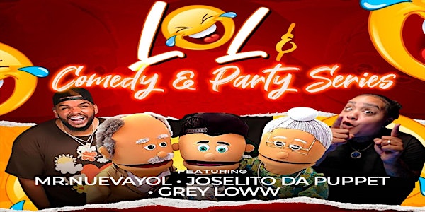 LOL Comedy & Party Series Ft Joselito Da Puppet  Mr. Nuevayol & Grey Loww