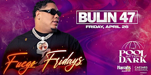 Immagine principale di Fuego Fridays w/ BULIN 47 @ Harrahs Pool AC April 26 