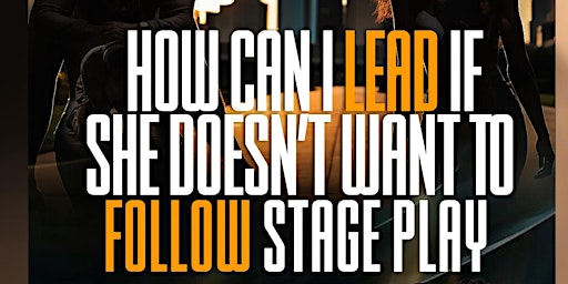 How Can I Lead If She Doesn't Want To Follow Stage Play primary image