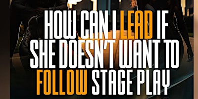 How Can I Lead If She Doesn't Want To Follow Stage Play  primärbild