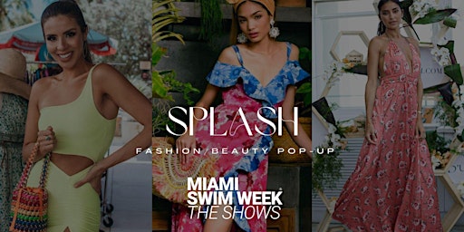 Primaire afbeelding van "Splash"  by Miami Swim Week®- Fashion & Beauty  Pop- Up