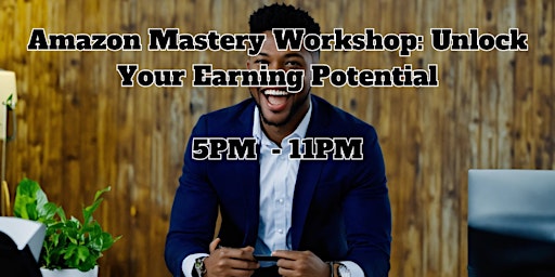 Amazon Mastery Workshop: Unlock Your Earning Potential primary image