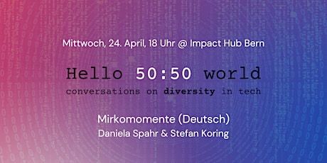 Hello 50:50 World in Bern: Mikromomente (Deutsch)