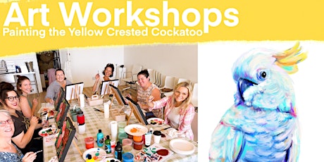 Art Workshop Painting the Australian Yellow Crested Cockatoo!