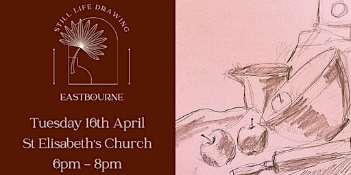 Still Life Drawing Eastbourne At St Elisabeth's Church 16/04/24 primary image