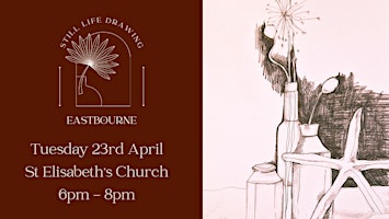 Still Life Drawing Eastbourne At St Elisabeth's Church 23/04/24 primary image