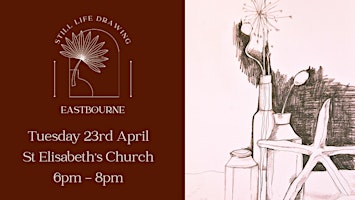 Imagem principal de Still Life Drawing Eastbourne At St Elisabeth's Church 23/04/24