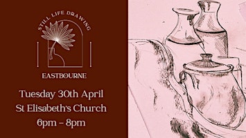 Primaire afbeelding van Still Life Drawing Eastbourne At St Elisabeth's Church 30/04/24