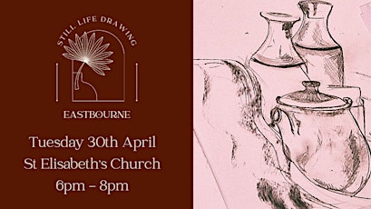Still Life Drawing Eastbourne At St Elisabeth's Church 30/04/24