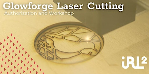 Glowforge Laser Cutting Authorization @ IRL2 primary image