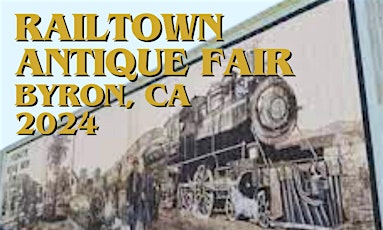 Railtown Antique & Vintage Festival, Byron CA - ‘Countdown to 150 Years!’