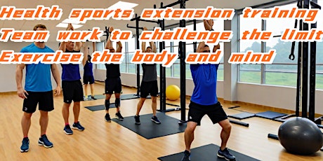 Health sports extension training, team work to challenge the limit