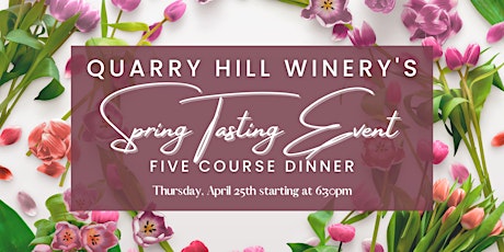 Quarry Hill Winery's Spring Wine Tasting & Five Course Dinner