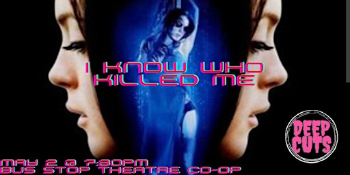 Imagem principal do evento Deep Cuts presents: I Know Who Killed Me