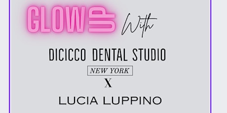 Glow Up with DiCicco Dental Studio x Lucia Luppino