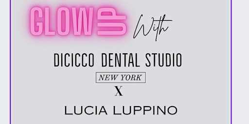 Glow Up with DiCicco Dental Studio x Lucia Luppino primary image
