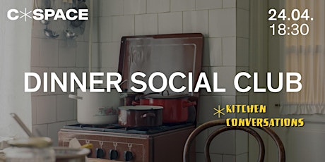 C*SPACE DINNER SOCIAL CLUB x Kitchen Conversations
