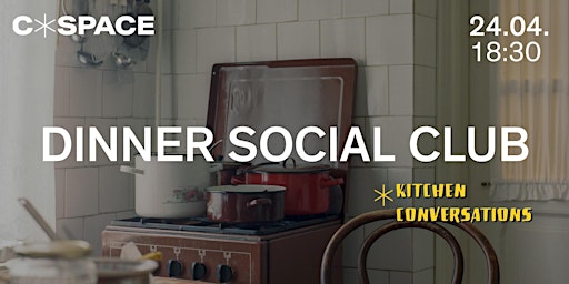Imagem principal do evento C*SPACE DINNER SOCIAL CLUB x Kitchen Conversations