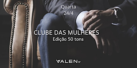 VALEN BAR | 24/04 - Clube das Mulheres Edição 50 Tons