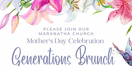 Maranatha Church			  Mother's Day Celebration "GENERATIONS BRUNCH"