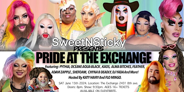 SweetNSticky Pride at the Exchange- Featuring PYTHIA, OCÉANE, KAOS AN MORE!