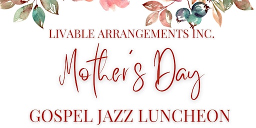 Primaire afbeelding van Livable Arrangements Mother's Day Gospel Jazz Luncheon