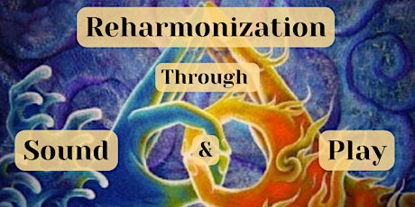 Reharmonization of Masculine / Feminine through Sound & Play